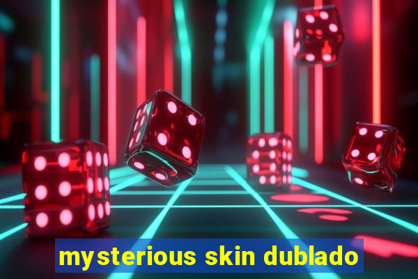 mysterious skin dublado